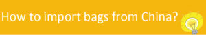 Import bags from China